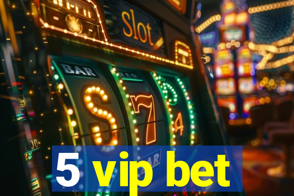 5 vip bet